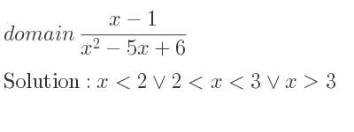 The domain of (x-1)/(x^2-5x+6) is x<2\lor 2<x<3\lor x>3